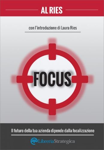 Focus - Il futuro della tua azienda dipende dalla focalizzazione