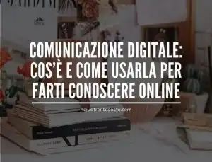Comunicazione digitale: cos'è e come usarla per farti conoscere online.