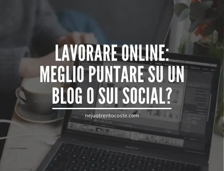 Lavorare online: meglio puntare su un blog o sui social?