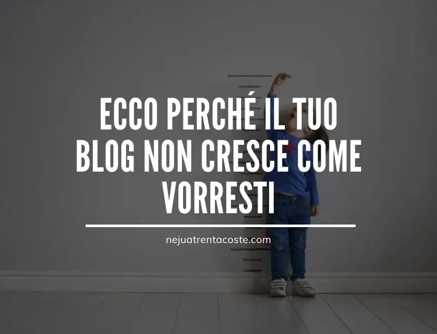 Ecco perché il tuo blog non cresce come vorresti