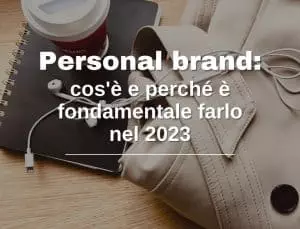 Personal brand: cos'è e perché è fondamentale farlo nel 2023
